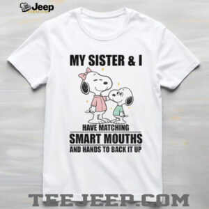 Snoopy my sister and I have matching smart mouths and hands to back it up shirt Snoopy my sister and I have matching smart mouths and hands to back it up shirt