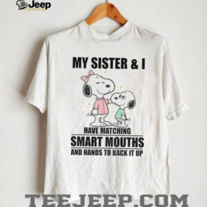 Snoopy my sister and I have matching smart mouths and hands to back it up shirt
