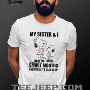Snoopy my sister and I have matching smart mouths and hands to back it up shirt