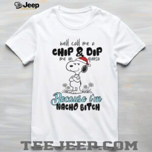 Snoopy well call me a chip and dip me in queso because I’m nacho bitch Merry Christmas shirt Snoopy well call me a chip and dip me in queso because I’m nacho bitch Merry Christmas shirt