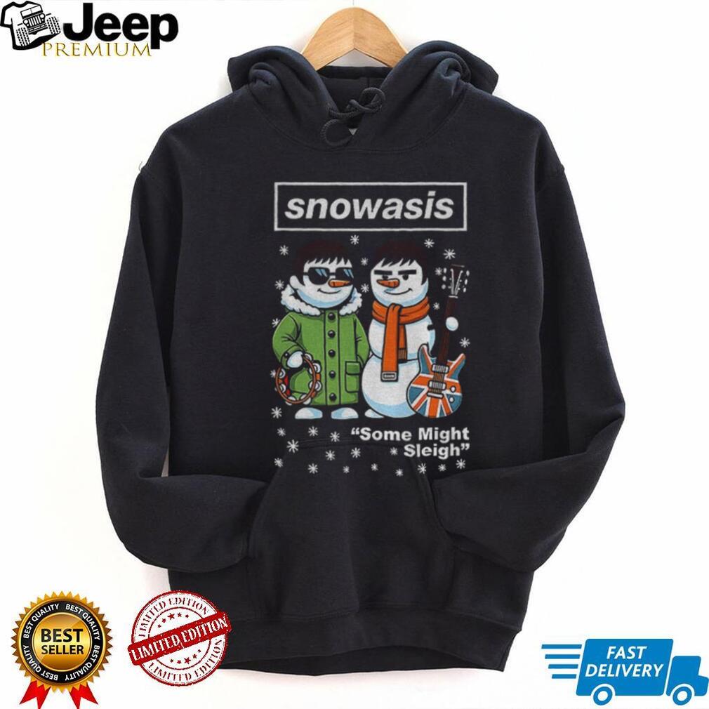 Snowasis Some Might Sleigh Christmas Snowman Singers Band shirt Snowasis Some Might Sleigh Christmas Snowman Singers Band shirt