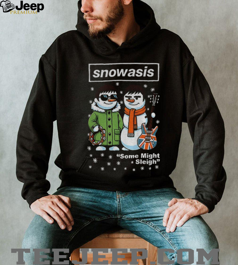 Snowasis Some Might Sleigh Christmas Snowman Singers Band shirt Snowasis Some Might Sleigh Christmas Snowman Singers Band shirt