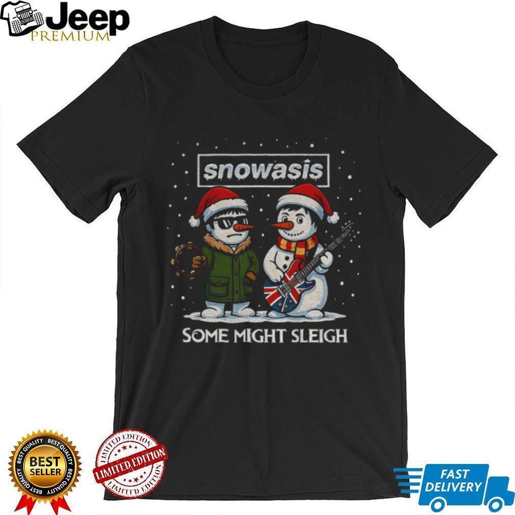 Snowasis some might sleigh Snowman Rock Band Parody Music Lover Xmas shirt Snowasis some might sleigh Snowman Rock Band Parody Music Lover Xmas shirt
