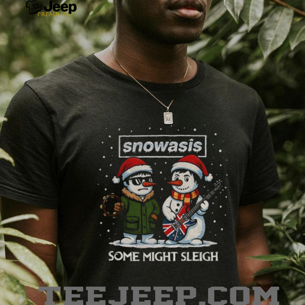 Snowasis some might sleigh Snowman Rock Band Parody Music Lover Xmas shirt Snowasis some might sleigh Snowman Rock Band Parody Music Lover Xmas shirt
