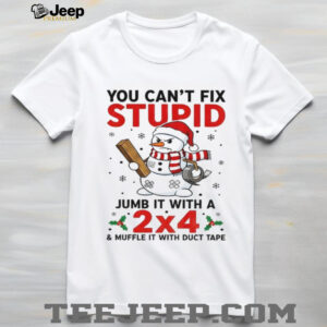 Snowman Xmas you can’t fix stupid jumb it with a 2×4 and muffle it with duct tape Christmas shirt