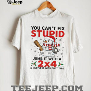 Snowman Xmas you can’t fix stupid jumb it with a 2×4 and muffle it with duct tape Christmas shirt