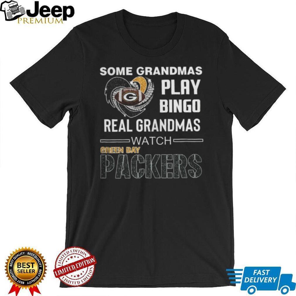 Some Grandmas Play Bingo Real Grandmas Watch Green Bay Packers T Shirt Some Grandmas Play Bingo Real Grandmas Watch Green Bay Packers T Shirt