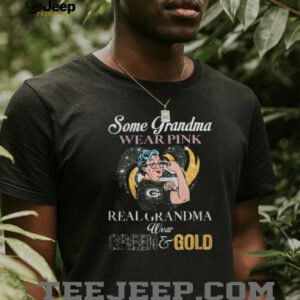 Some Grandmas Wear Pink Real Grandmas Wear Green & Gold Green Bay Packers Shirt