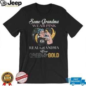 Some Grandmas Wear Pink Real Grandmas Wear Green & Gold Green Bay Packers Shirt