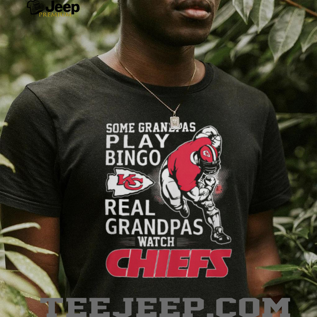 Some Grandpas Play Bingo Real Grandpas Watch Chiefs T Shirt Some Grandpas Play Bingo Real Grandpas Watch Chiefs T Shirt