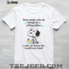 Some People Wake Up Feeling Like A Million Dollars Snoopy Shirt
