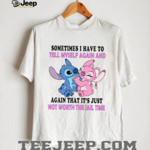 Sometimes I Have To Tell Myself Again And Again That It’s Just Not Worth The Jail Time T Shirt