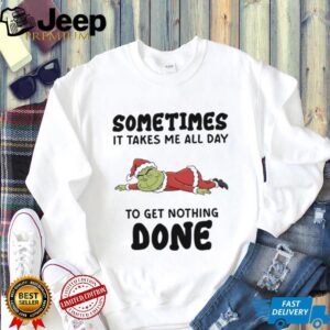 Sometimes It Takes Me All Day To Get Nothing Done T Shirt