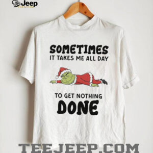 Sometimes It Takes Me All Day To Get Nothing Done T Shirt