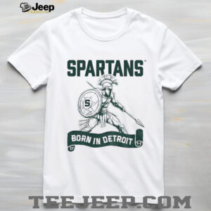 Spartans Born in Detroit shirt