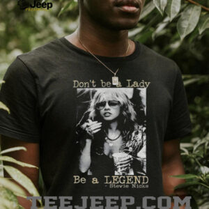 Stevie Nicks Shirt Don’t Be A Lady Be A Legend Vintage t shirt