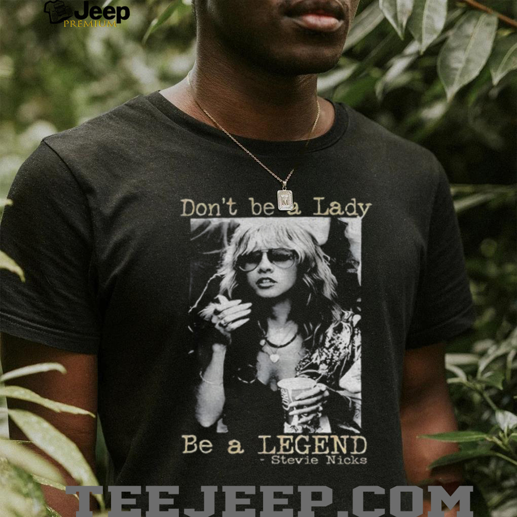 Stevie Nicks Shirt Don’t Be A Lady Be A Legend Vintage t shirt Stevie Nicks Shirt Don’t Be A Lady Be A Legend Vintage t shirt