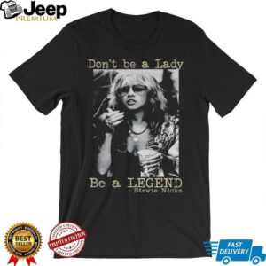 Stevie Nicks Shirt Don’t Be A Lady Be A Legend Vintage t shirt