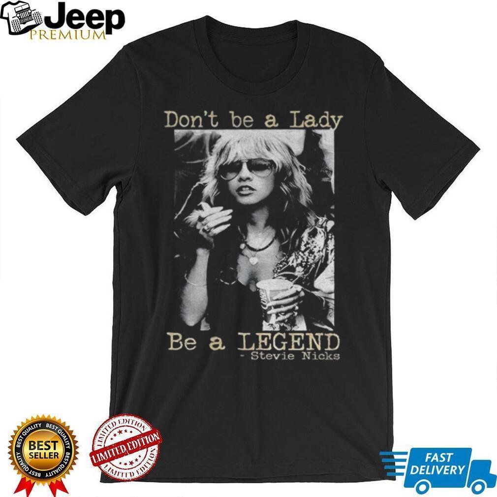 Stevie Nicks Shirt Don’t Be A Lady Be A Legend Vintage t shirt Stevie Nicks Shirt Don’t Be A Lady Be A Legend Vintage t shirt