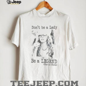 Stevie Nicks don’t be a lady be a legend vintage shirt