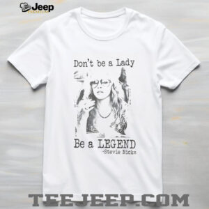 Stevie Nicks don’t be a lady be a legend vintage shirt