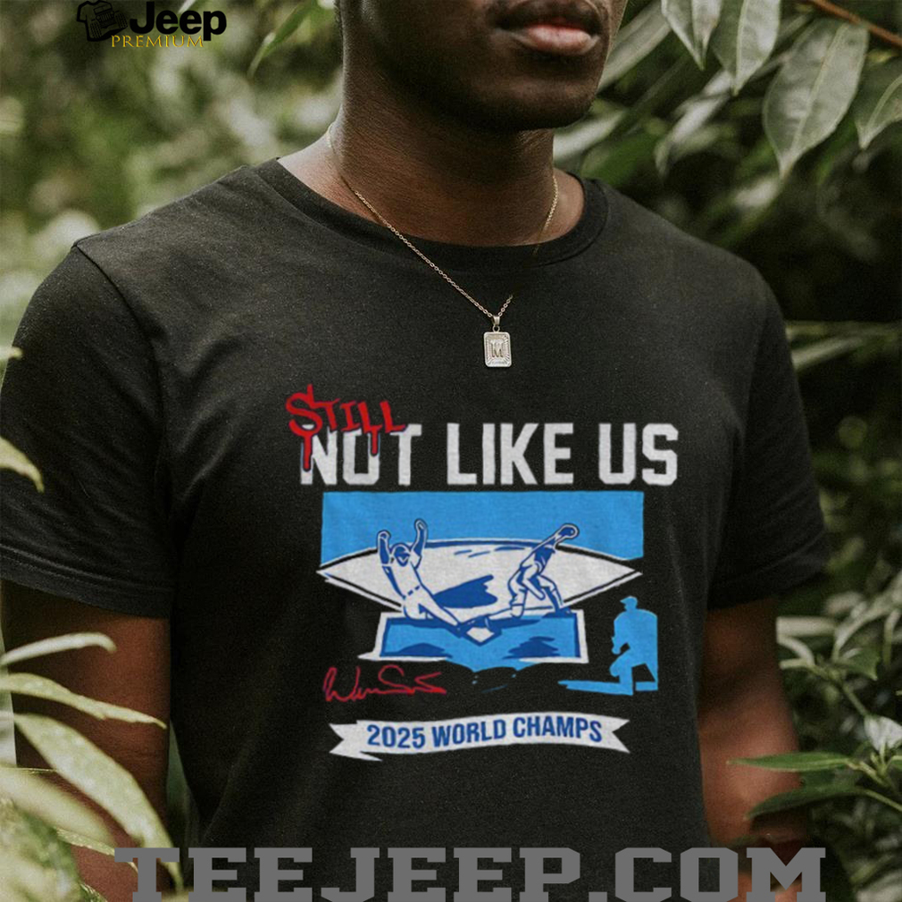Still Not Like Us 2025 World Champions Series Los Angeles Dodgers MLB shirt Still Not Like Us 2025 World Champions Series Los Angeles Dodgers MLB shirt