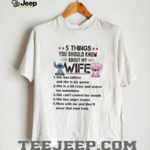 Stitch 5 things you should know about my wife she has tattoos and she is my queen she is a bit crazy shirt