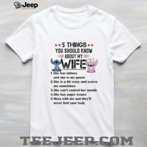 Stitch 5 things you should know about my wife she has tattoos and she is my queen she is a bit crazy shirt