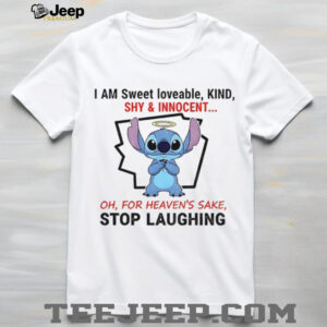 Stitch I am sweet loveable kind shy & innocent oh for heaven’s sake stop laughing shirt