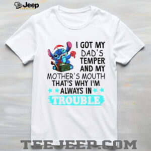 Stitch I got my dad’s temper and my mother’s mouth that’s why I’m always in trouble Christmas shirt