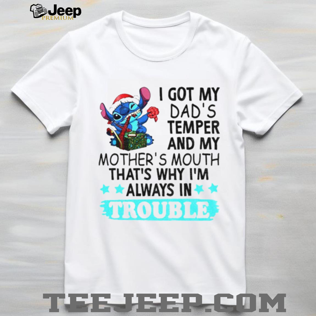 Stitch I got my dad’s temper and my mother’s mouth that’s why I’m always in trouble Christmas shirt Stitch I got my dad’s temper and my mother’s mouth that’s why I’m always in trouble Christmas shirt