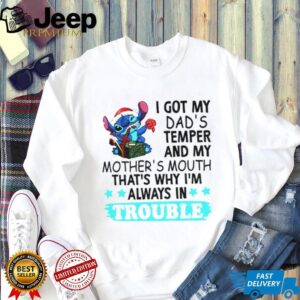 Stitch I got my dad’s temper and my mother’s mouth that’s why I’m always in trouble Christmas shirt