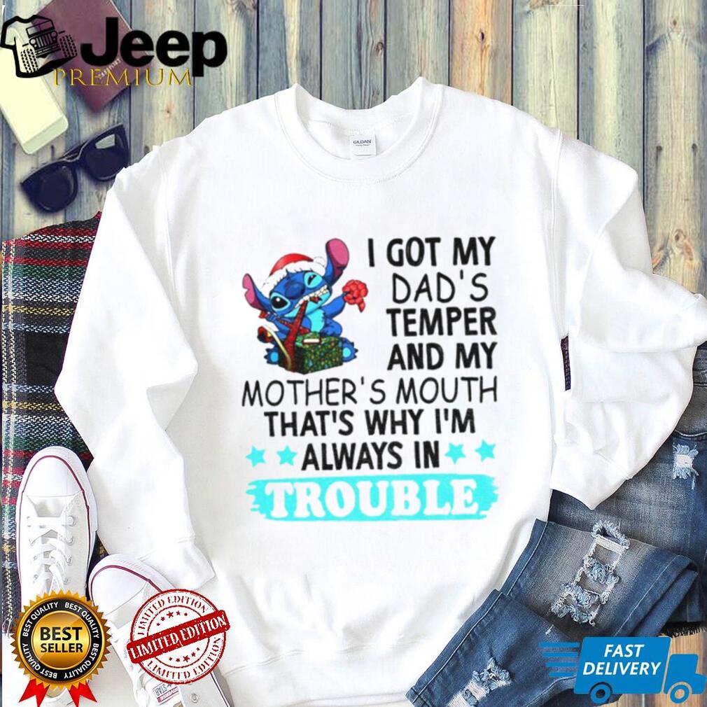 Stitch I got my dad’s temper and my mother’s mouth that’s why I’m always in trouble Christmas shirt Stitch I got my dad’s temper and my mother’s mouth that’s why I’m always in trouble Christmas shirt