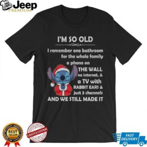 Stitch I’m so old I remember one bathroom for the whole family a phone on the wall no internet Christmas shirt