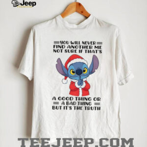 Stitch Santa you will never find another me not sure if that’s a good thing or a bad thing Christmas shirt