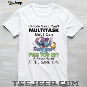 Stitch funny people say I can’t multitask but I can piss you off and amuse myself at the same time shirt