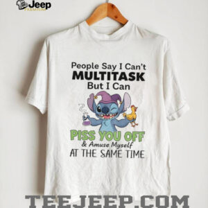 Stitch funny people say I can’t multitask but I can piss you off and amuse myself at the same time shirt