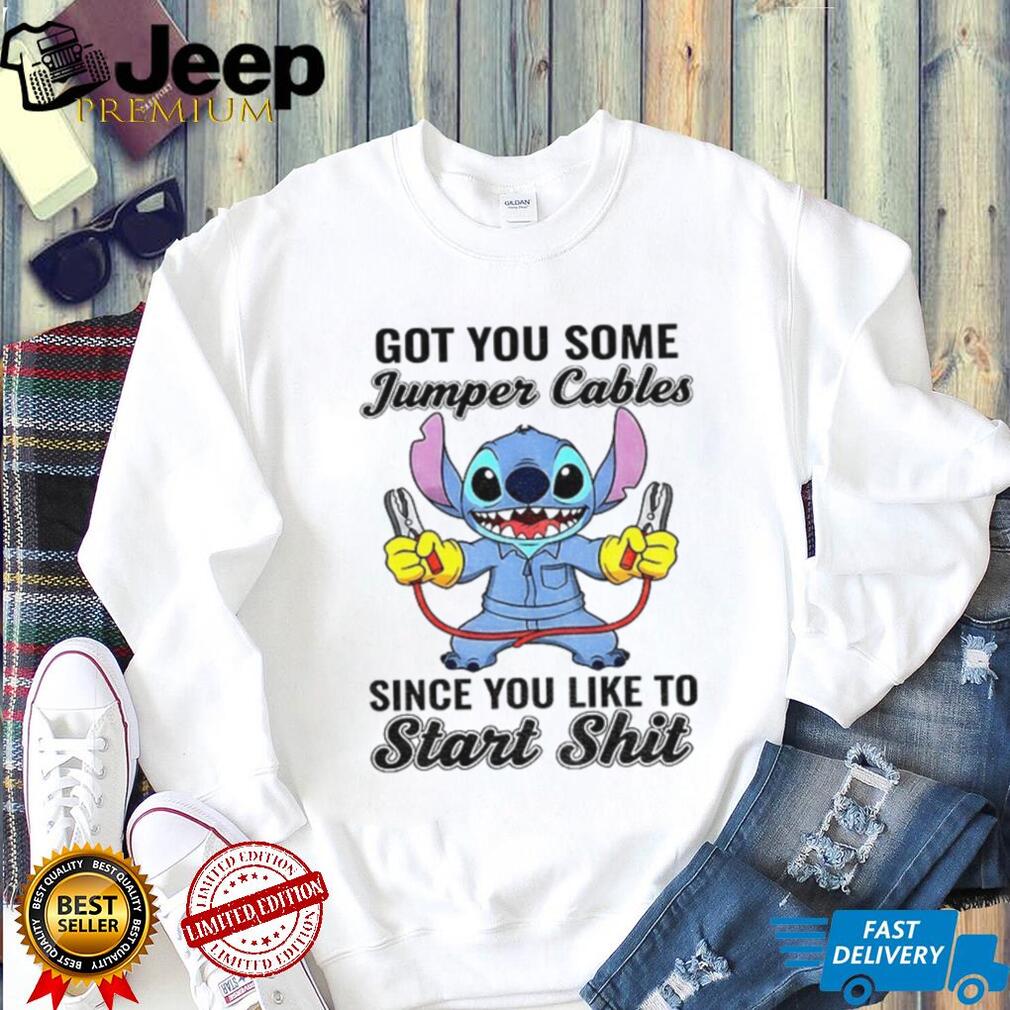 Stitch got you some jumper cables since you like to start shit shirt Stitch got you some jumper cables since you like to start shit shirt