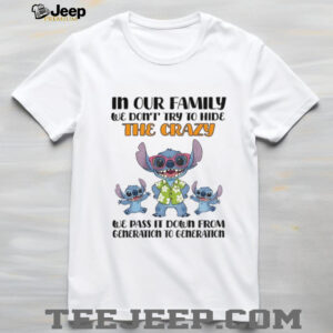Stitch in our family we don’t try to hide the crazy we pass it down from generation to generation shirt