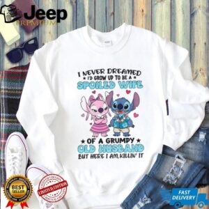 Stitch lover I never dreamed I’d grow up to be a spoiled wife of a grumpy old husband shirt