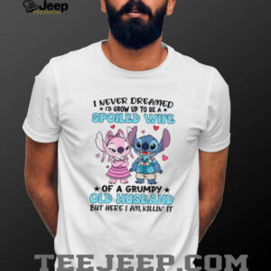 Stitch lover I never dreamed I’d grow up to be a spoiled wife of a grumpy old husband shirt