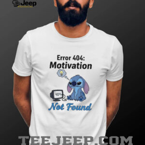 Stitch sad error 404 motivation not found shirt