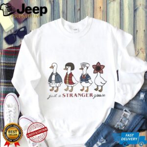 Stranger Things 5 just a stranger goose shirt