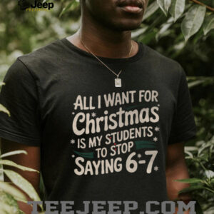 Students Saying 6 7 67 Six Seven Funny Teacher Christmas T Shirt
