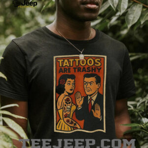 Tattoos are trashy inked humor retro comic satire shirt