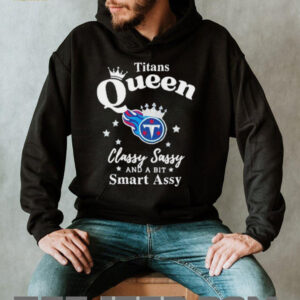 Tennessee Titans Queen Classy Sassy And A Bit Smart Assy NFL shirt