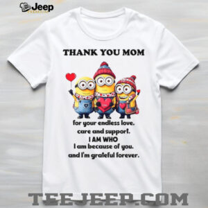 Thank Youmom For Your Endless Love, Care And Support. I Am Who I Am Beacuse Of You. And I’m Grateful Forever. T Shirt