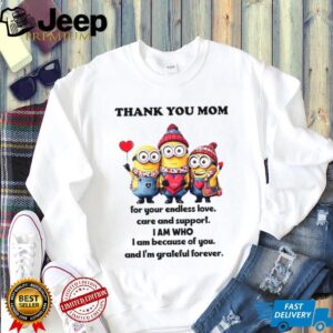 Thank Youmom For Your Endless Love, Care And Support. I Am Who I Am Beacuse Of You. And I'm Grateful Forever. T Shirt