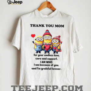 Thank Youmom For Your Endless Love, Care And Support. I Am Who I Am Beacuse Of You. And I'm Grateful Forever. T Shirt
