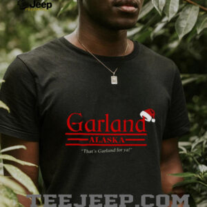 That's Garland For Ya T Shirt